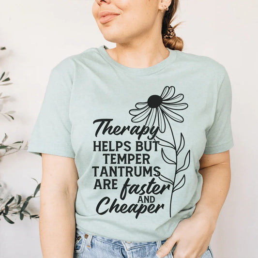 Therapy Helps But Temper Tantrums Are Faster And Cheaper Tee