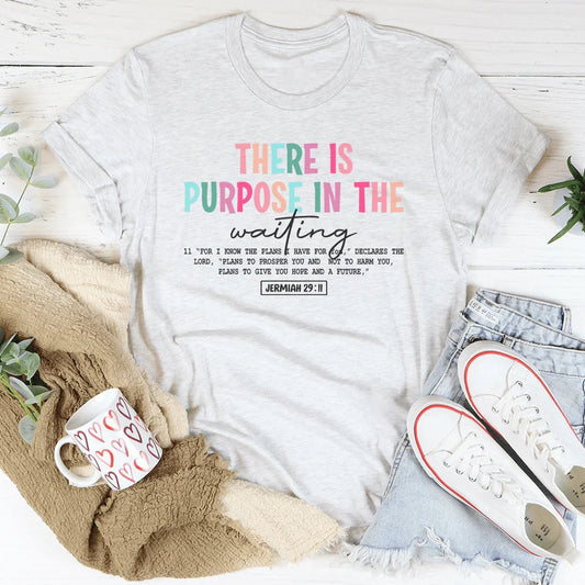 There Is A Purpose In The Waiting Tee
