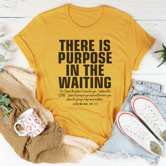 There  Is Purpose In The Waiting Tee