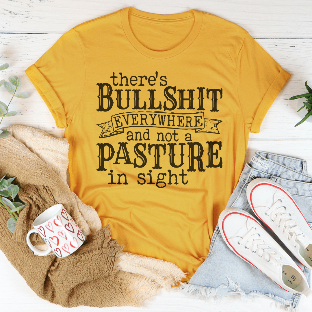 There's BS Everywhere And Not A Pasture In Sight Tee