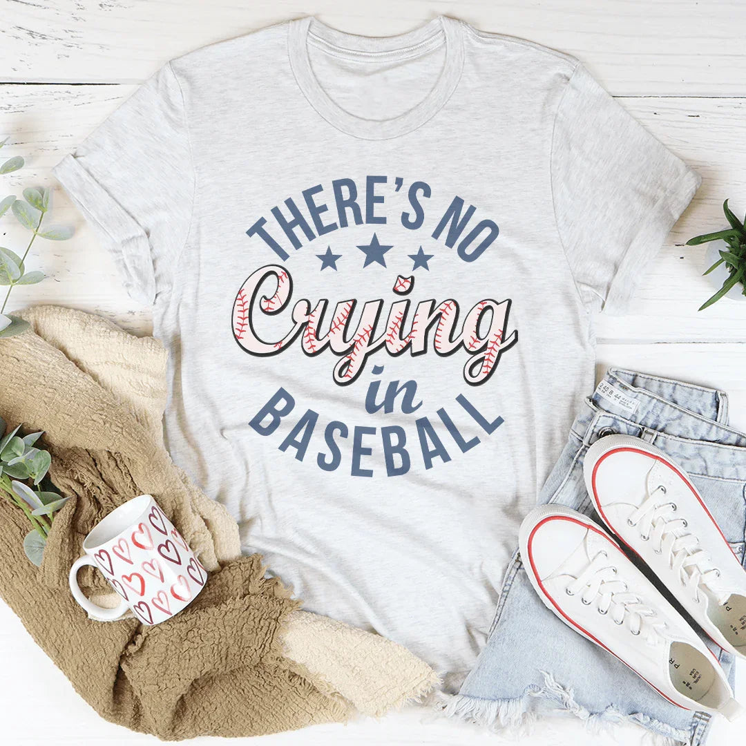 There’s No Crying In Baseball Tee