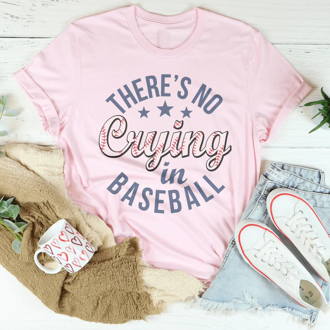 There’s No Crying In Baseball Tee