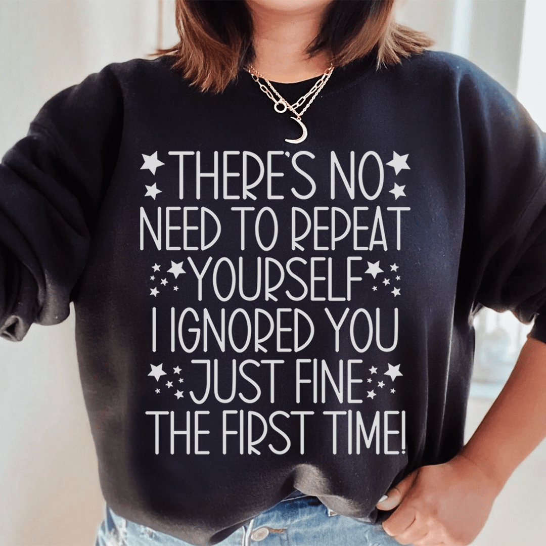 There's No Need To Repeat Yourself Sweatshirt
