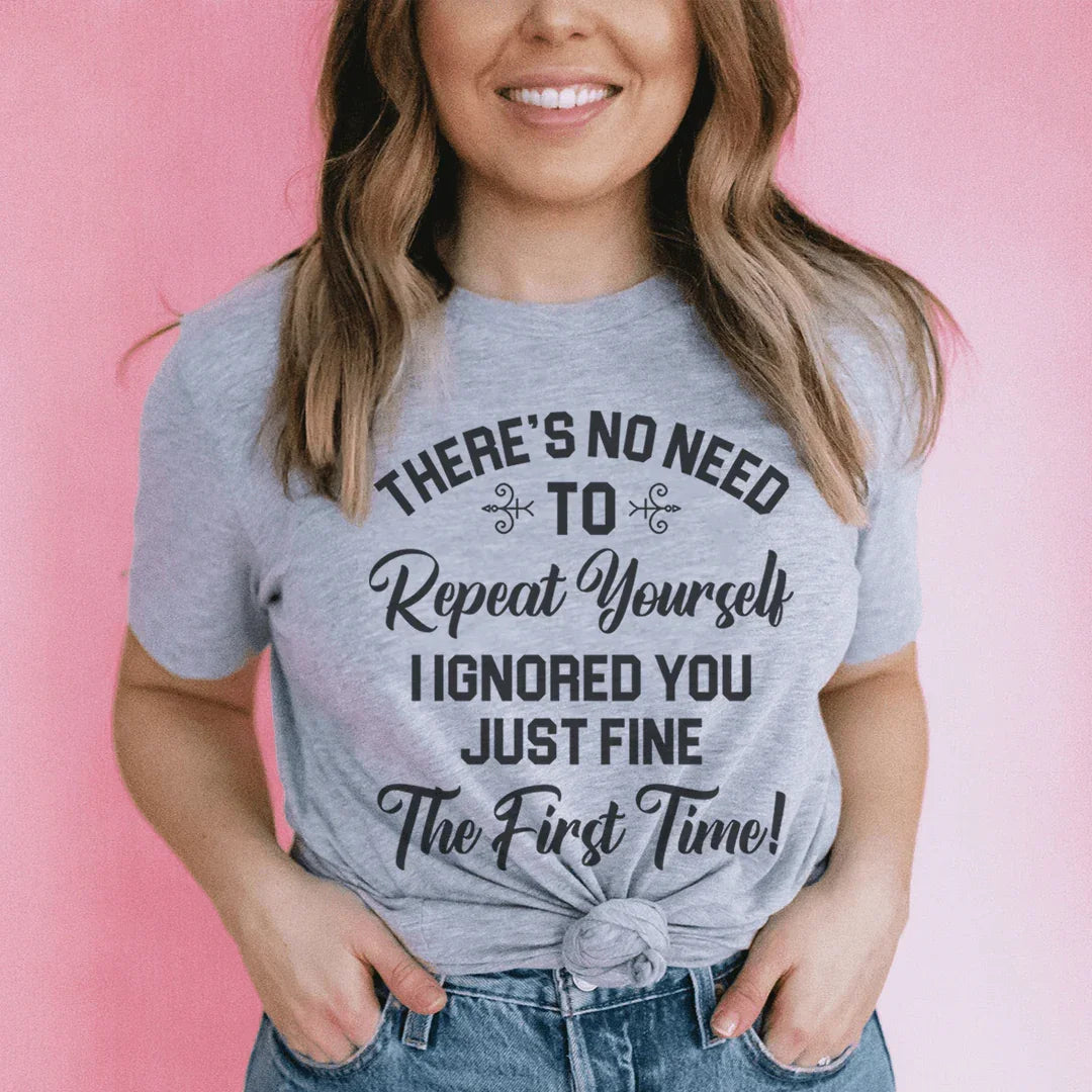 There's No Need To Repeat Yourself Tee