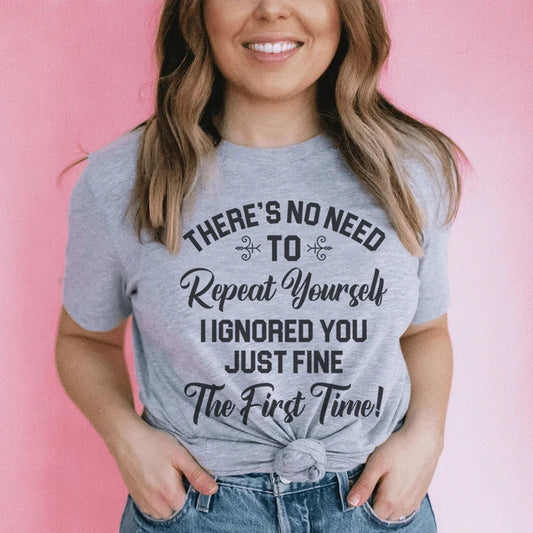 There's No Need To Repeat Yourself Tee