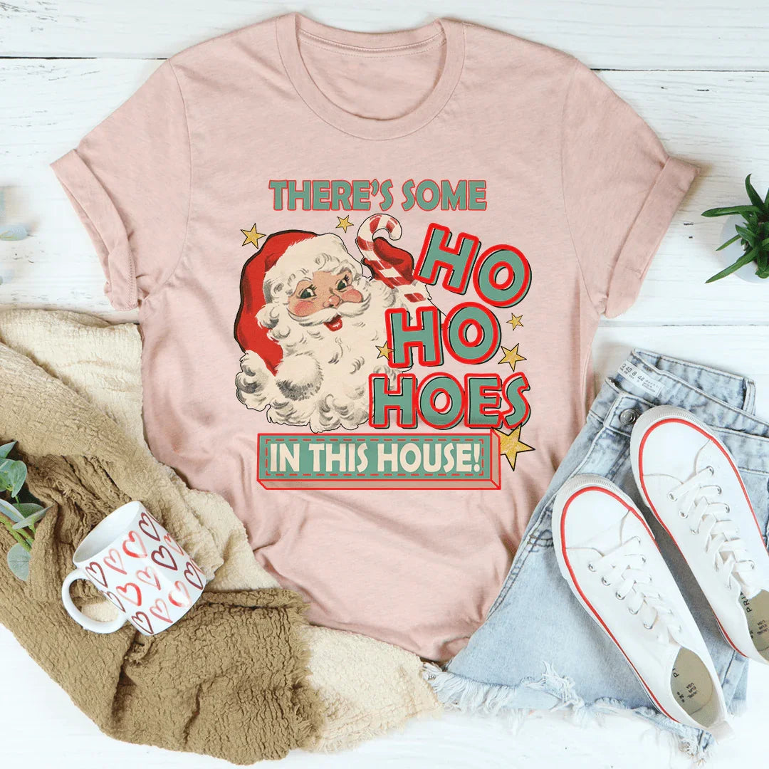 There's Some Ho Ho Hoes In This House Tee