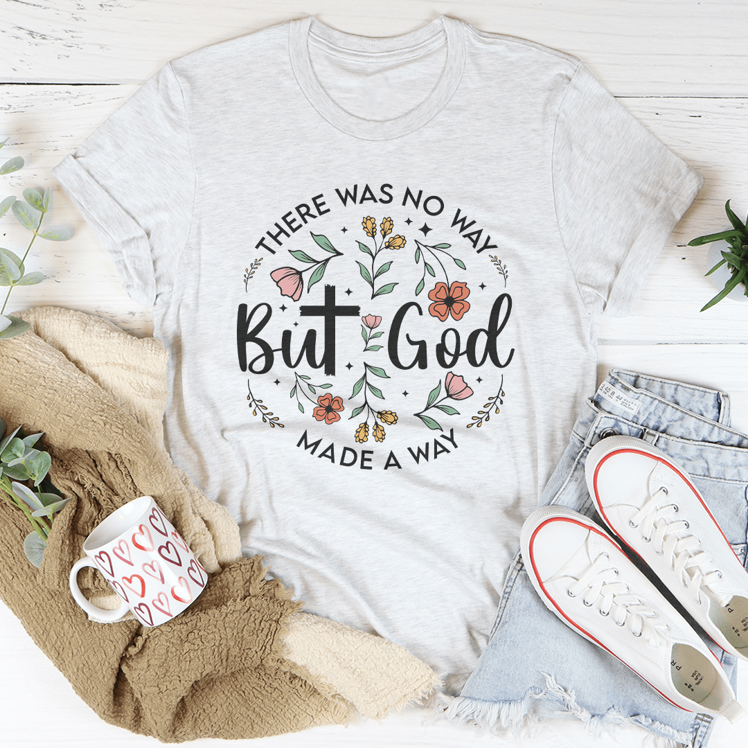 There Was No Way But God Made A Way Tee