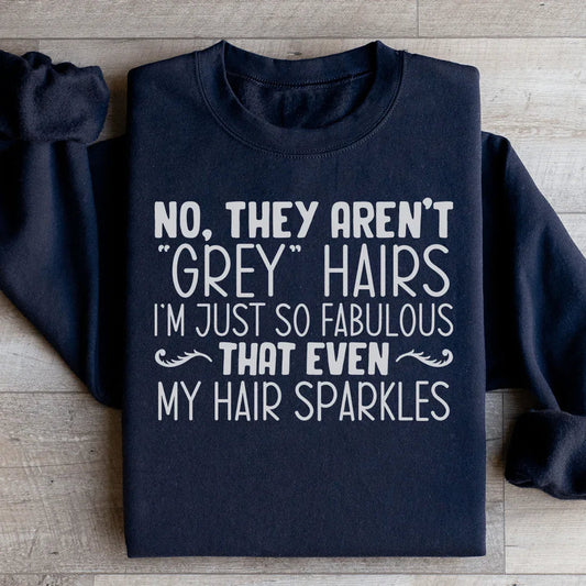 They Aren't Grey Hairs Sweatshirt
