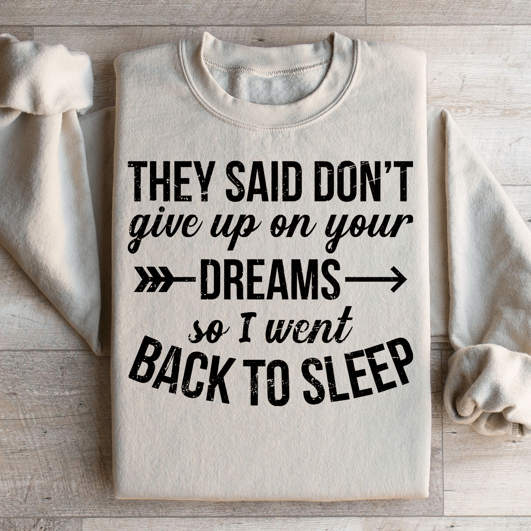 They Said Don't Give Up On Your Dreams Sweatshirt