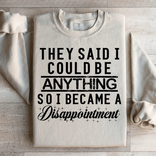 They Said I Could Be Anything Sweatshirt