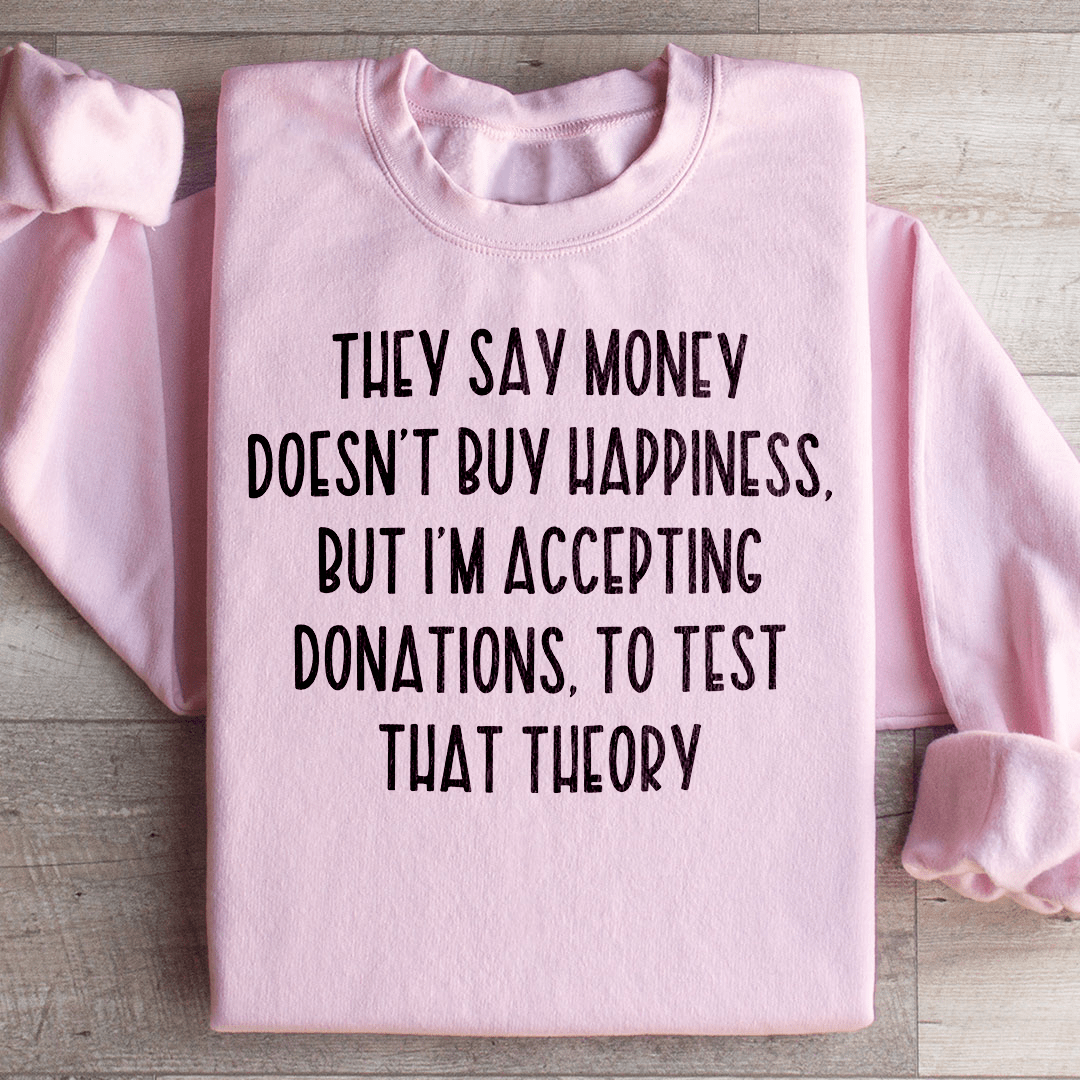 They Say Money Doesn't Buy Happiness Sweatshirt