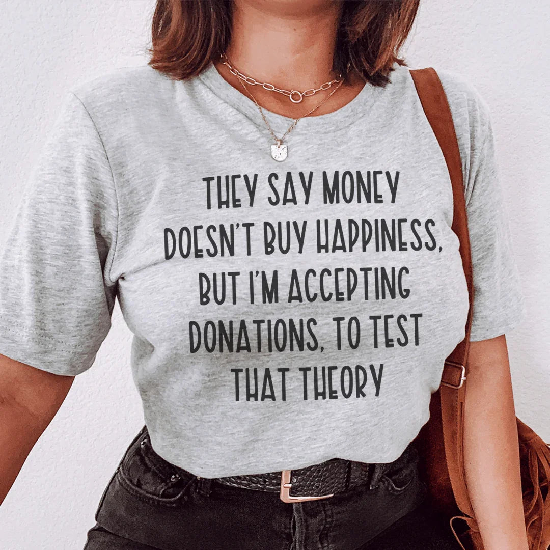 They Say Money Doesn't Buy Happiness Tee