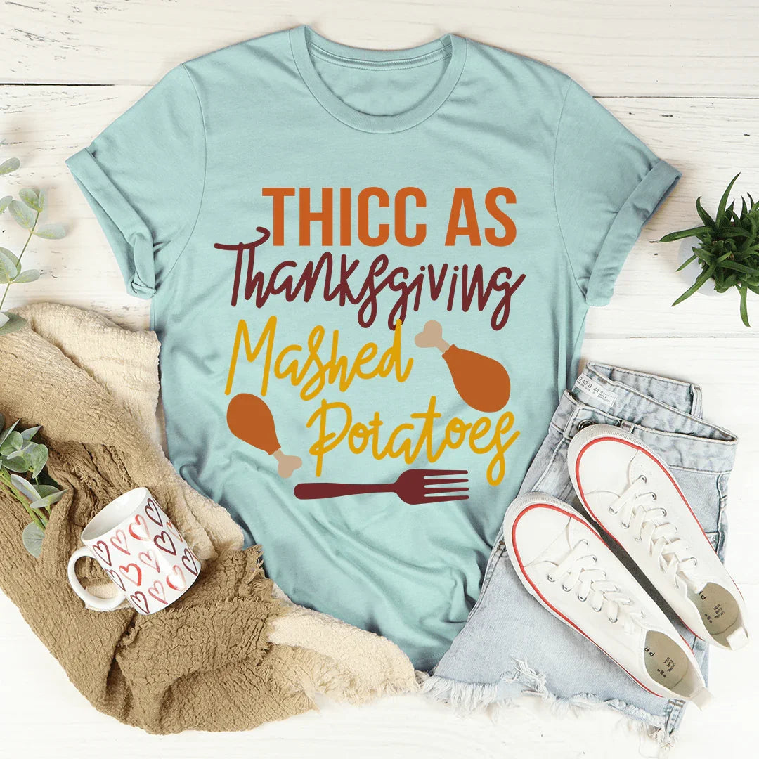 Thicc As Thanksgiving Mashed Potatoes Tee