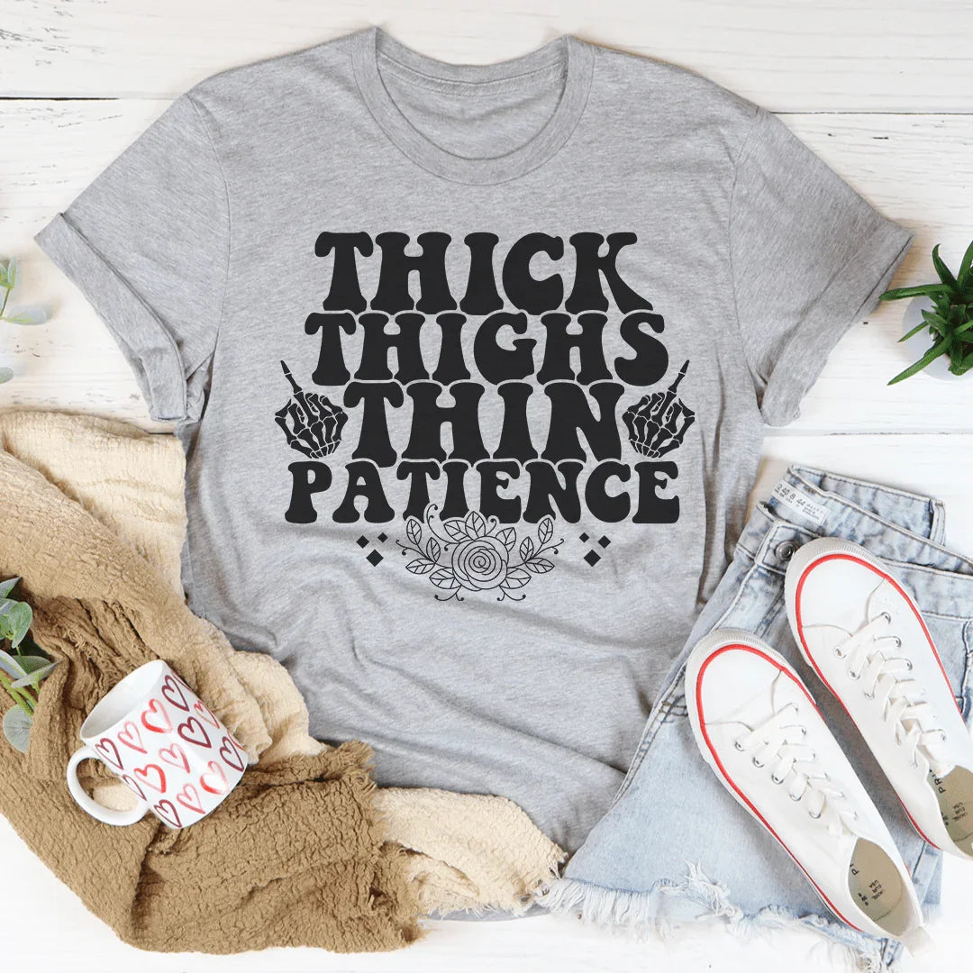 Thick Thighs Thin Patience Tee