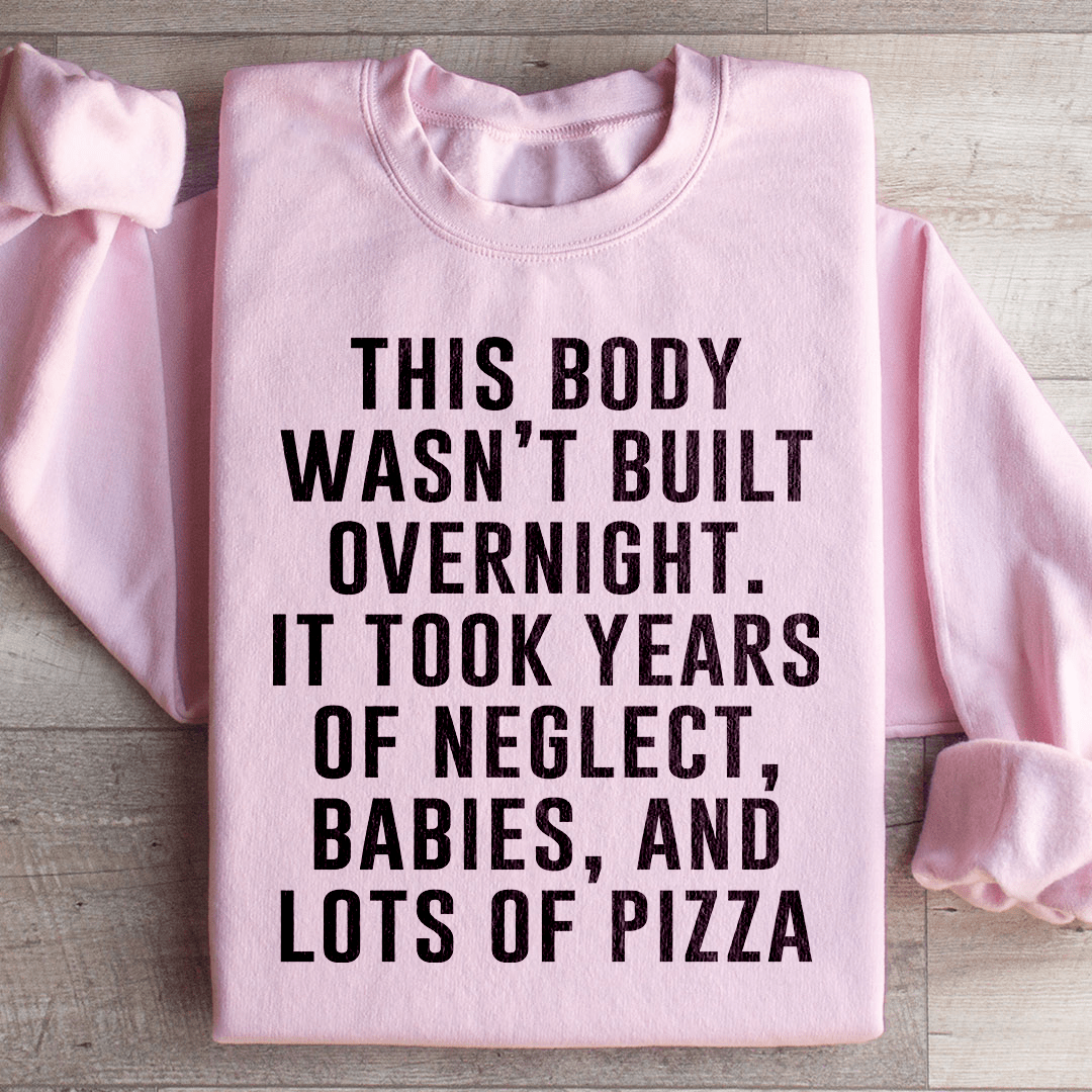This Body Wasn't Built Overnight Sweatshirt