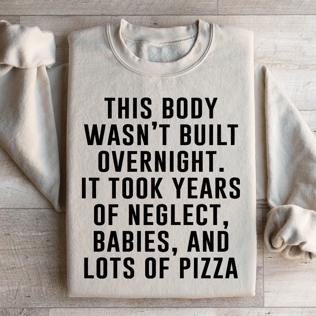 This Body Wasn't Built Overnight Sweatshirt