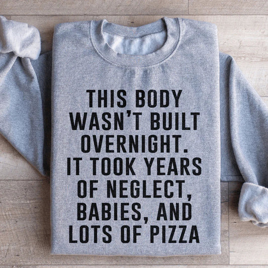 This Body Wasn't Built Overnight Sweatshirt