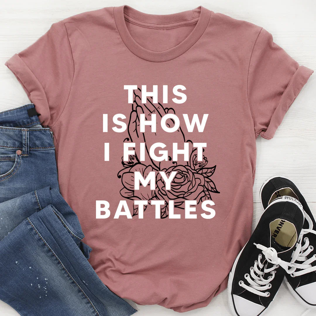 This Is How I Fight My Battles Tee