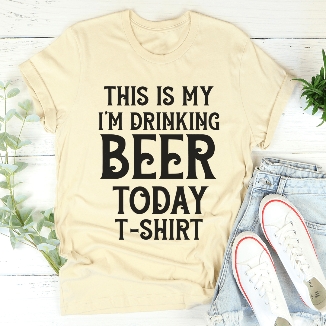 This Is My Drinking Beer Today T-Shirt