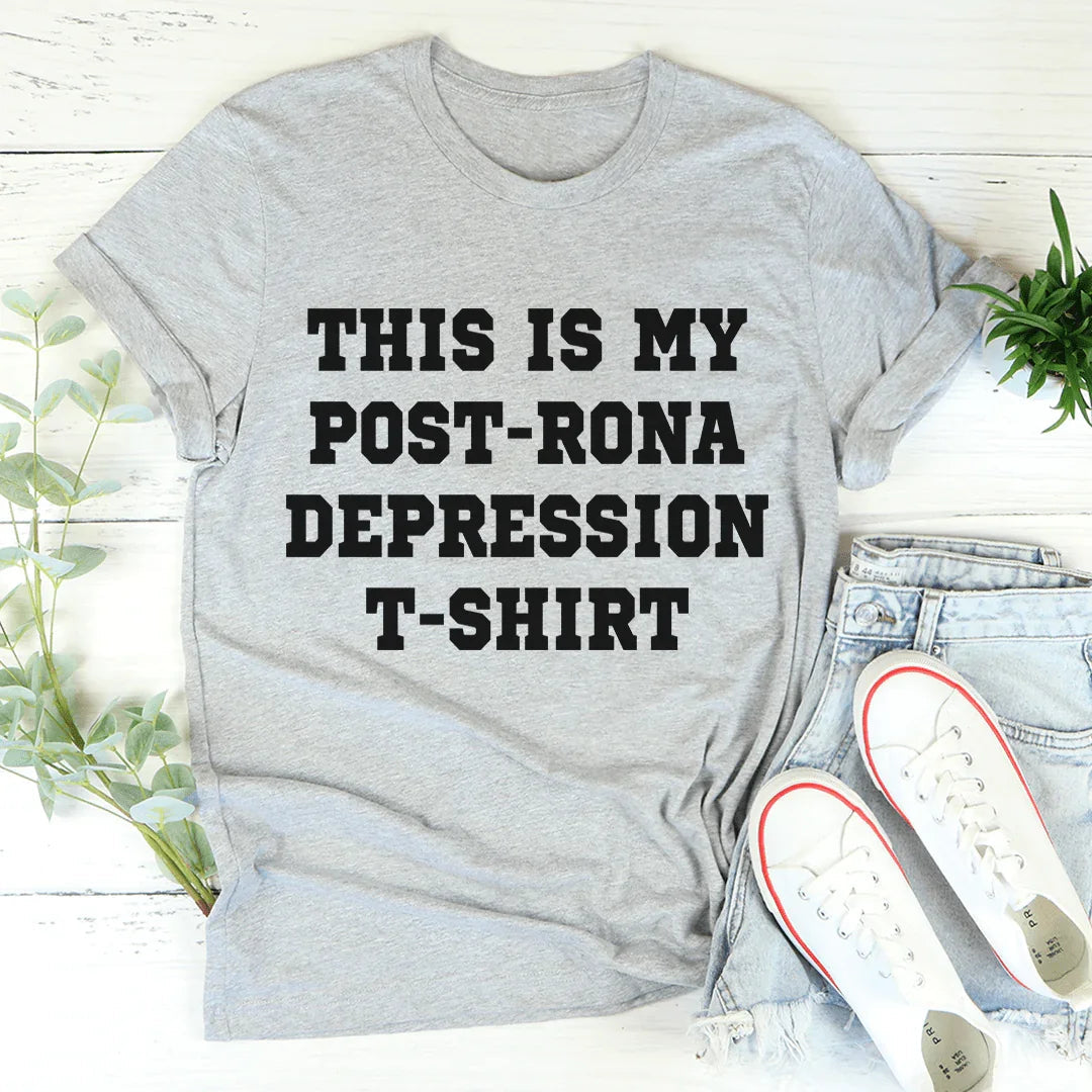 This Is My Post-Rona Depression Tee