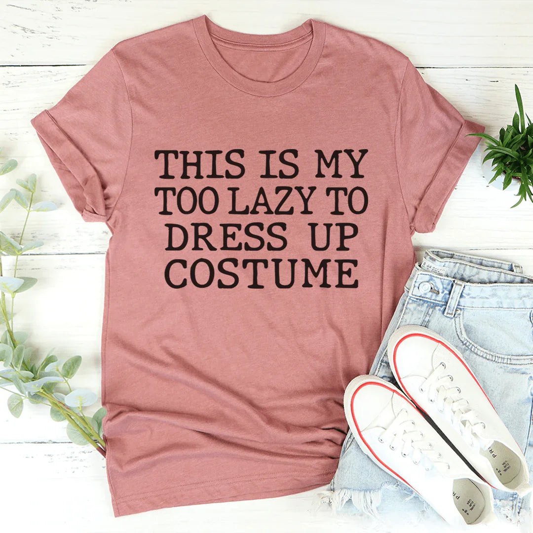 This Is My Too Lazy To Dress Up Costume Tee