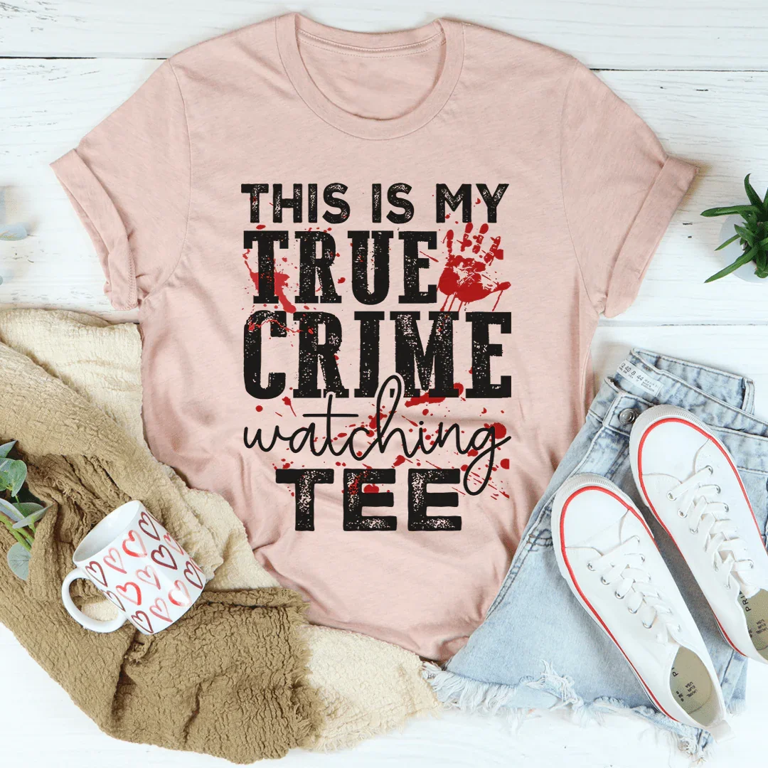 This Is My True Crime Watching Tee