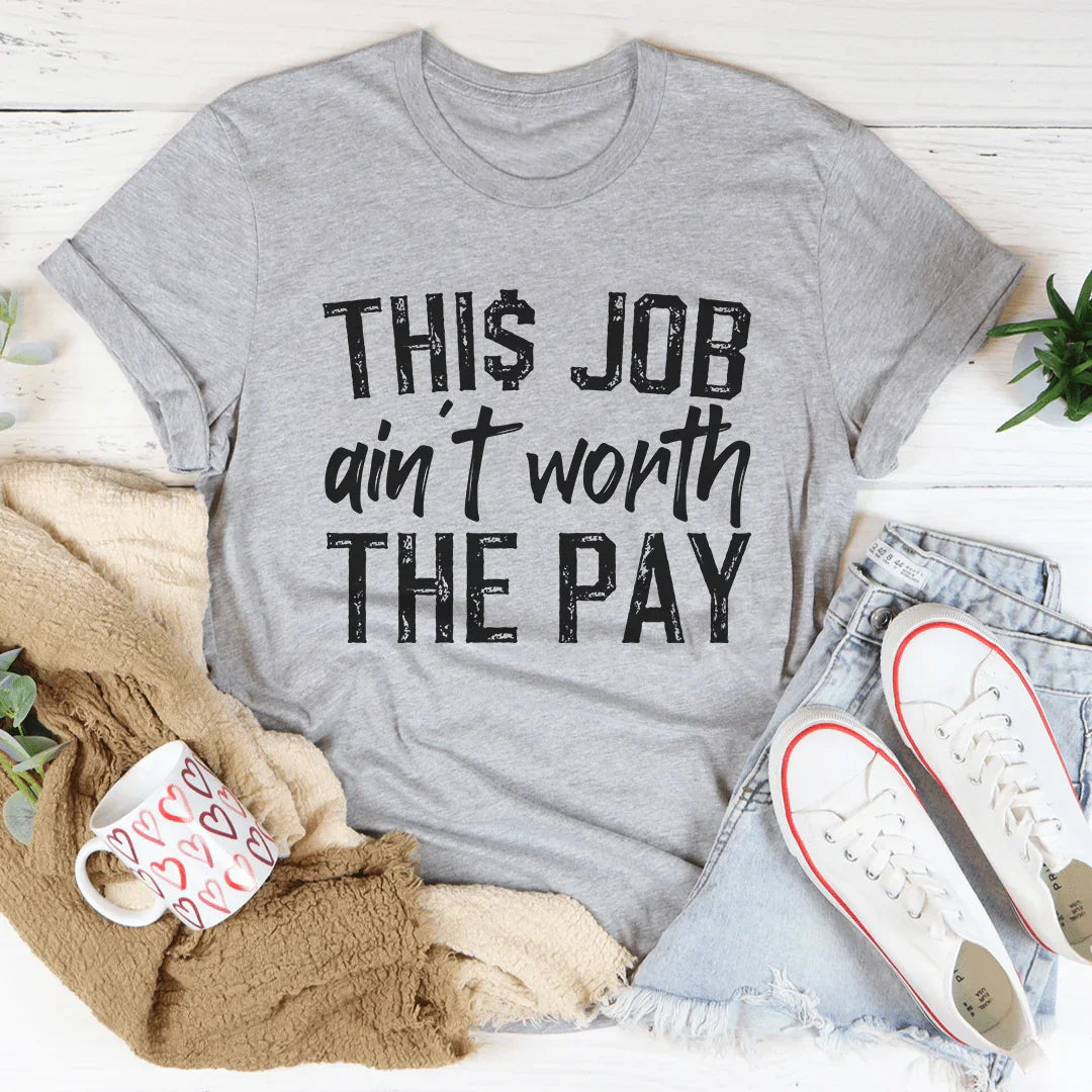 This Job Ain't Worth The Pay Tee