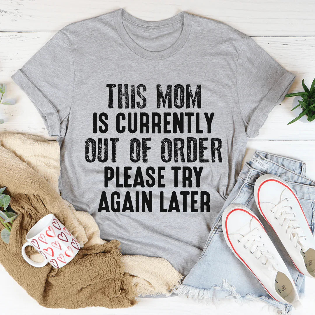 This Mom Is Currently Out Of Order Tee