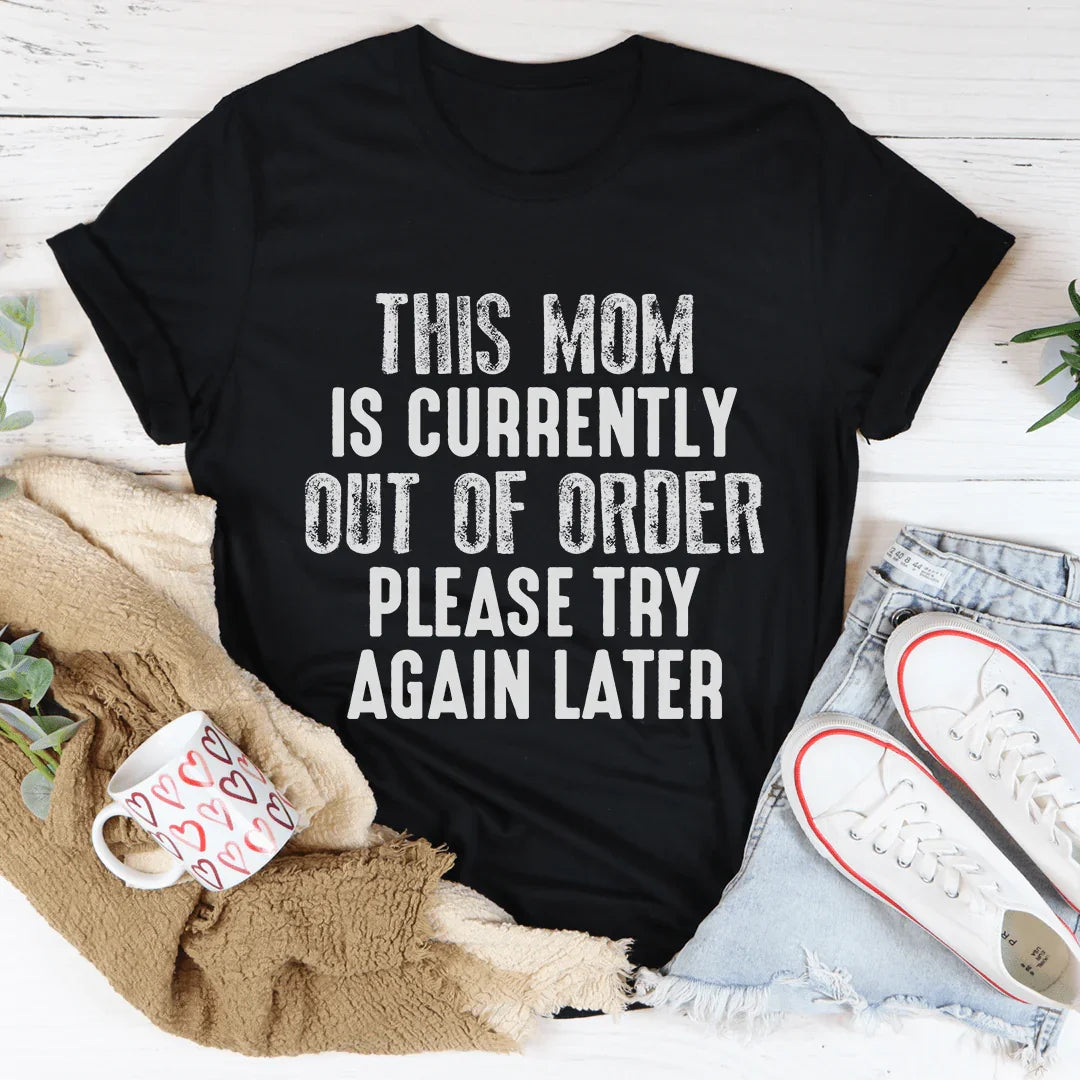This Mom Is Currently Out Of Order Tee