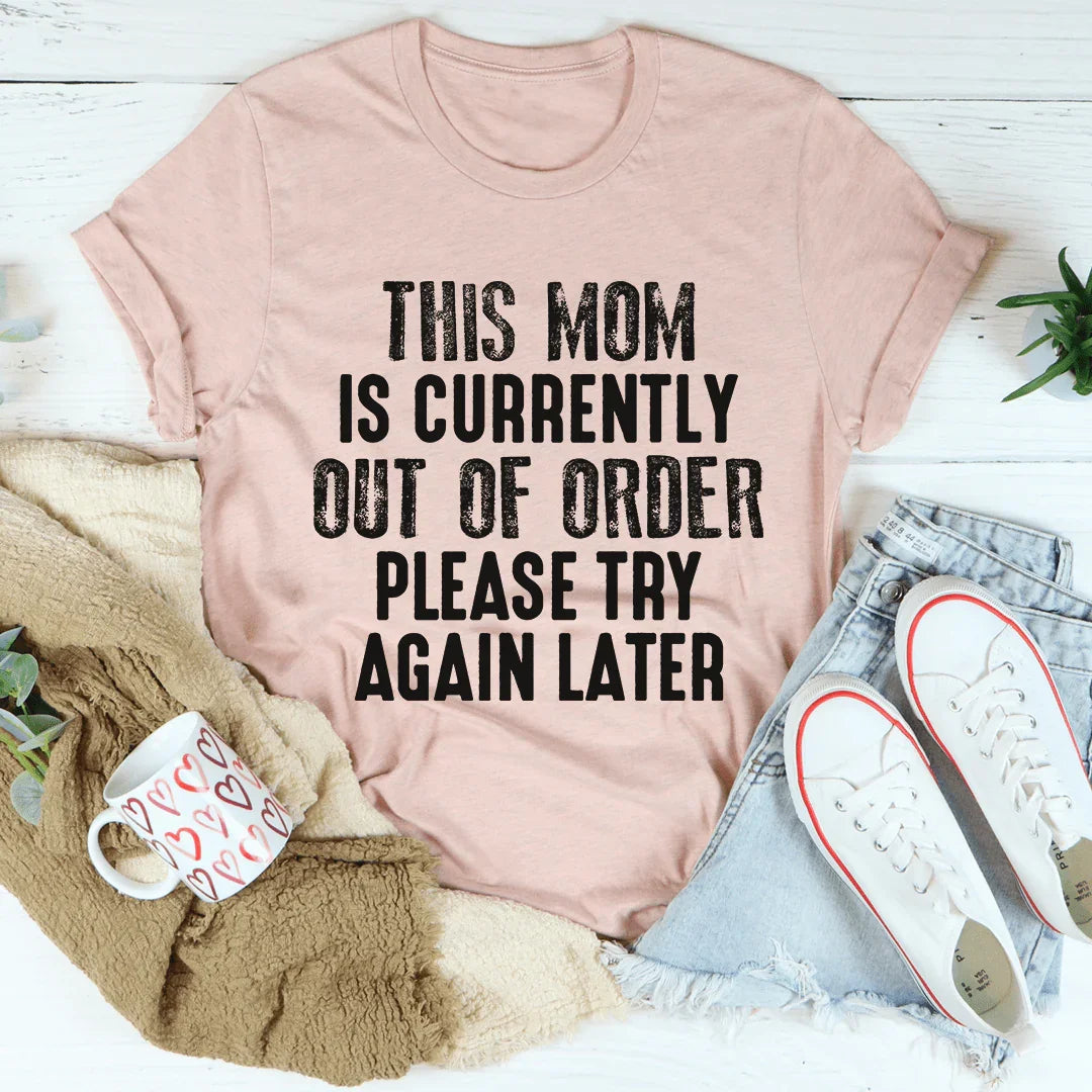 This Mom Is Currently Out Of Order Tee