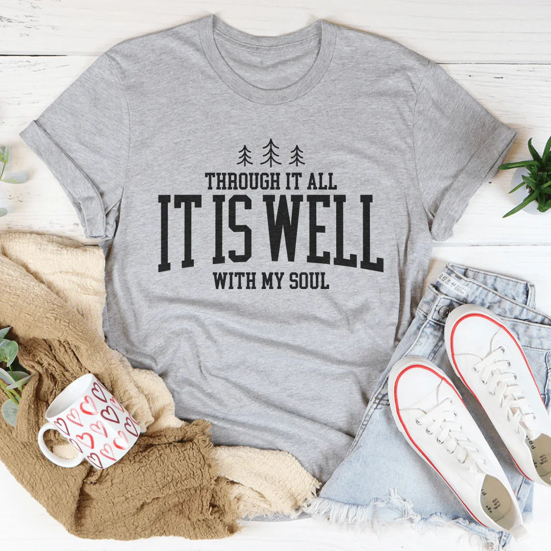 Through It All it Is Well With My Soul Tee