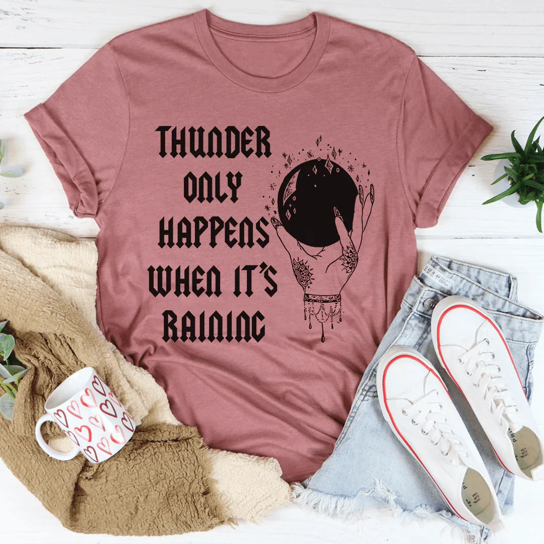 Thunder Only Happens When It's Raining Tee