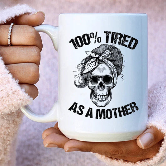 Tired As A Mother Ceramic Mug 15 oz
