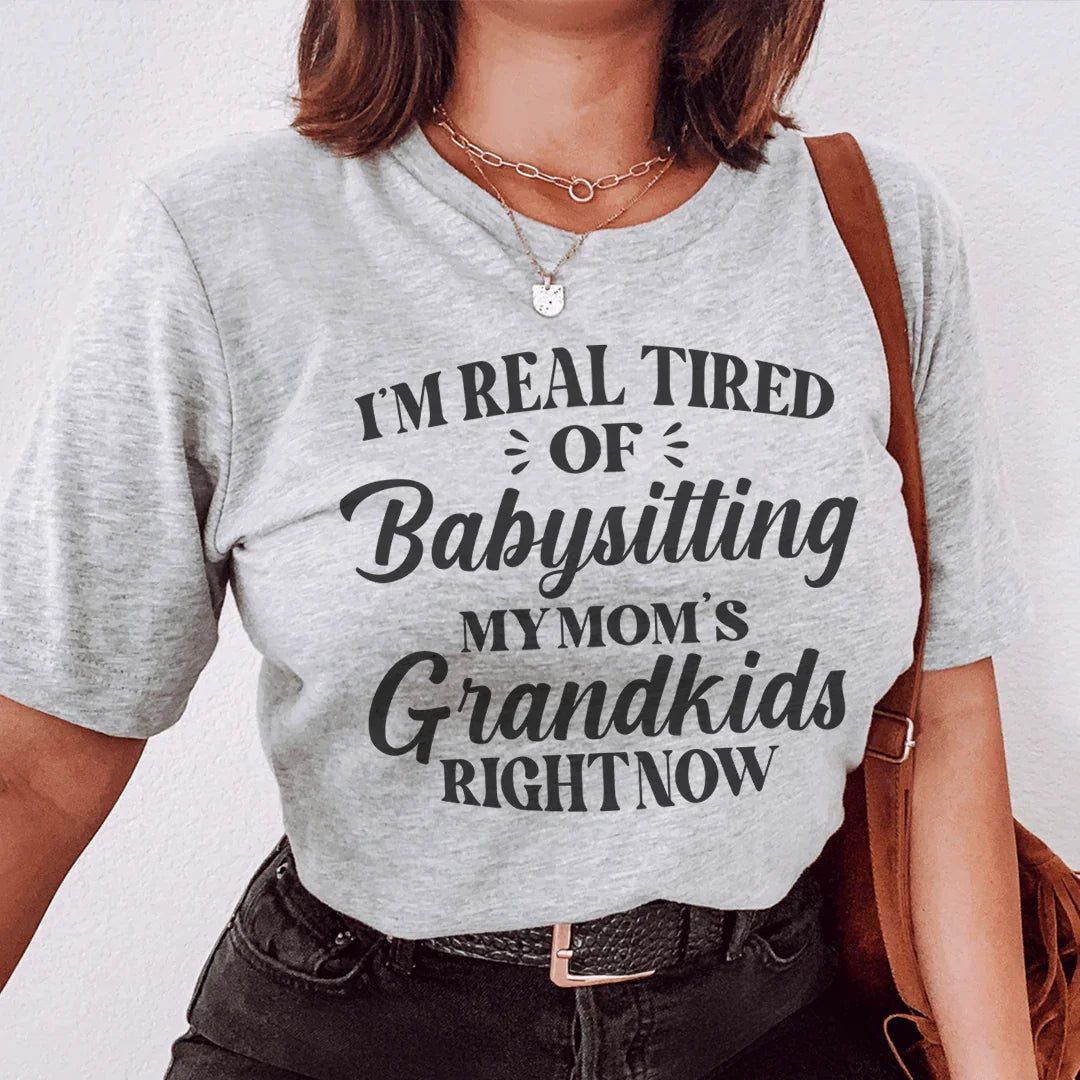 Tired Of Babysitting My Mom's Grandkids Tee