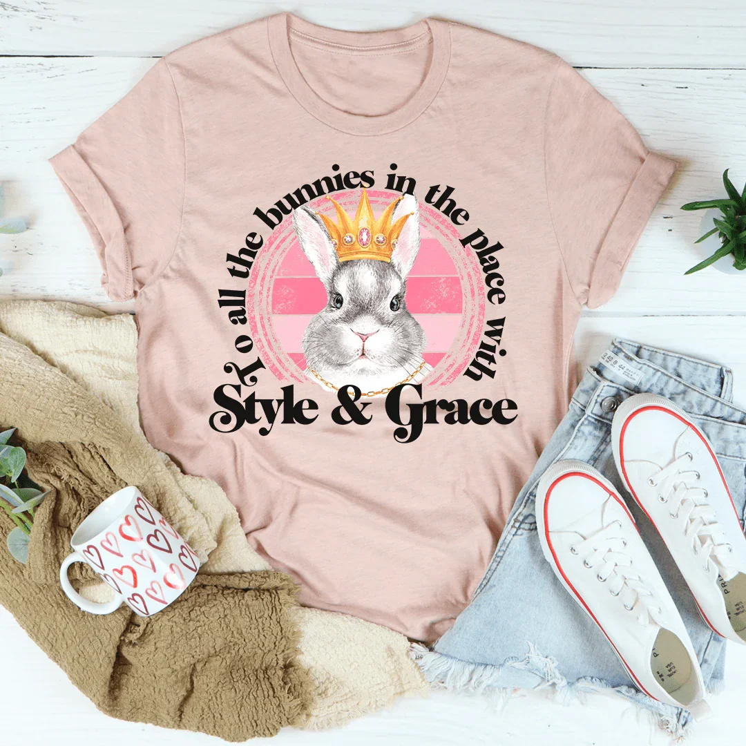 To All The Bunnies In The Place With Style & Grace Tee