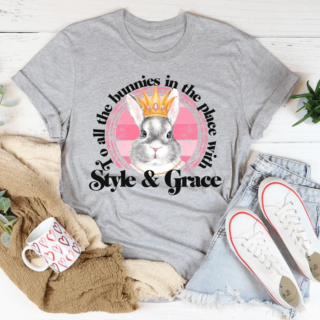 To All The Bunnies In The Place With Style & Grace Tee