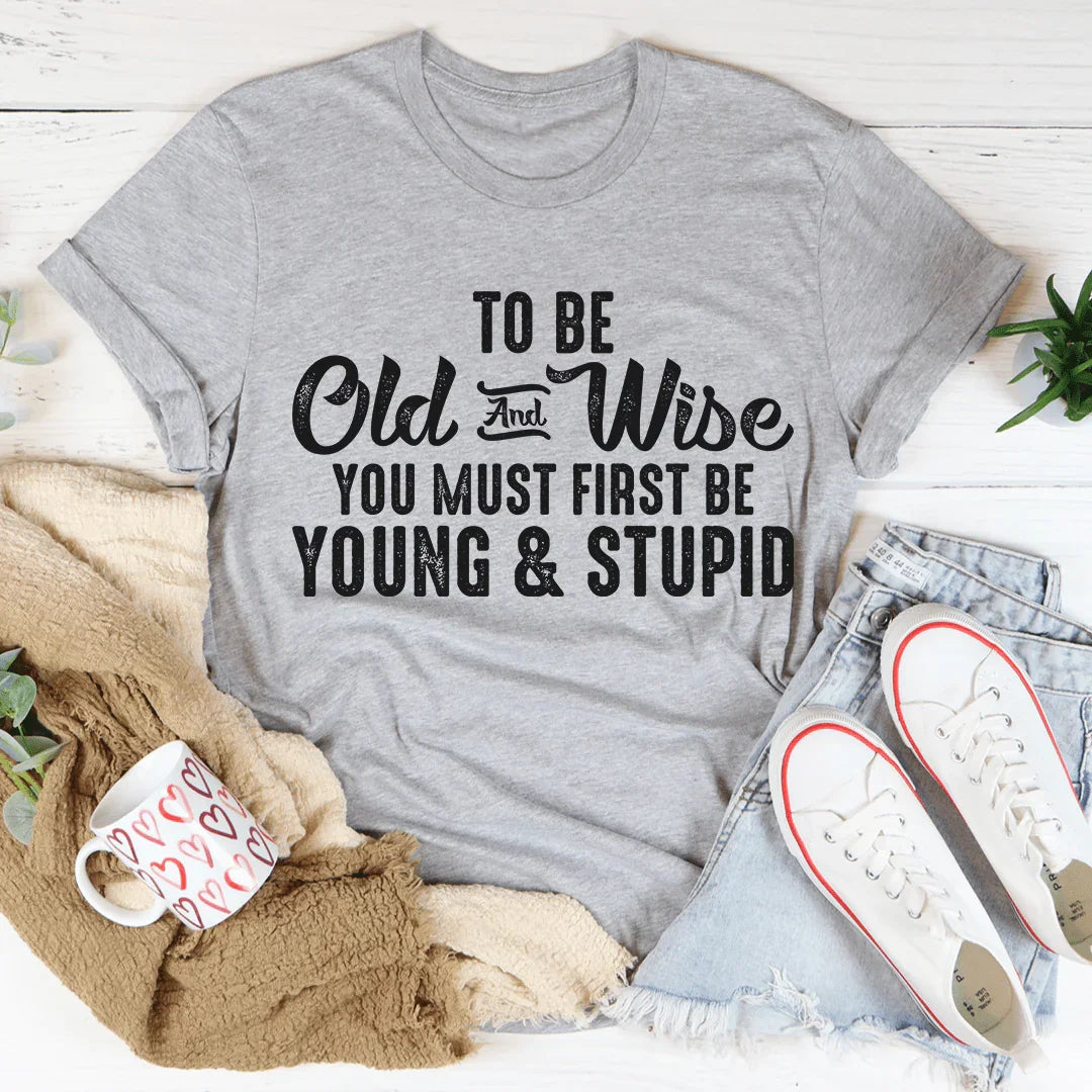To Be Old & Wise Tee