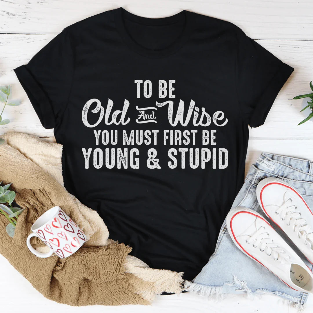 To Be Old & Wise Tee