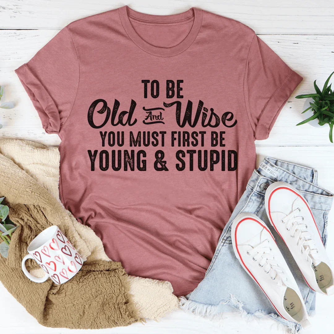 To Be Old & Wise Tee