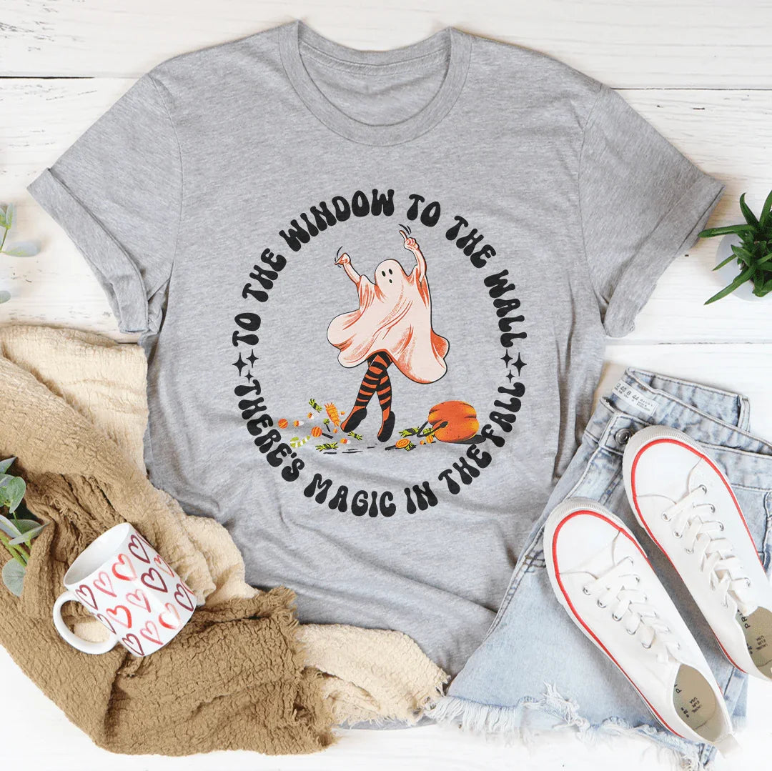 To The Window To The Wall There's Magic In The Fall Tee
