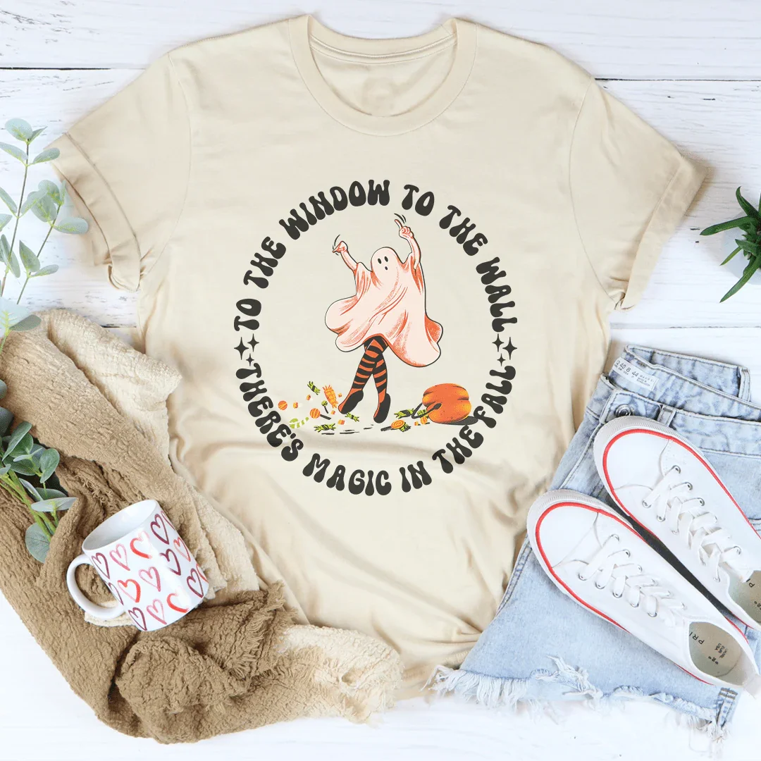 To The Window To The Wall There's Magic In The Fall Tee