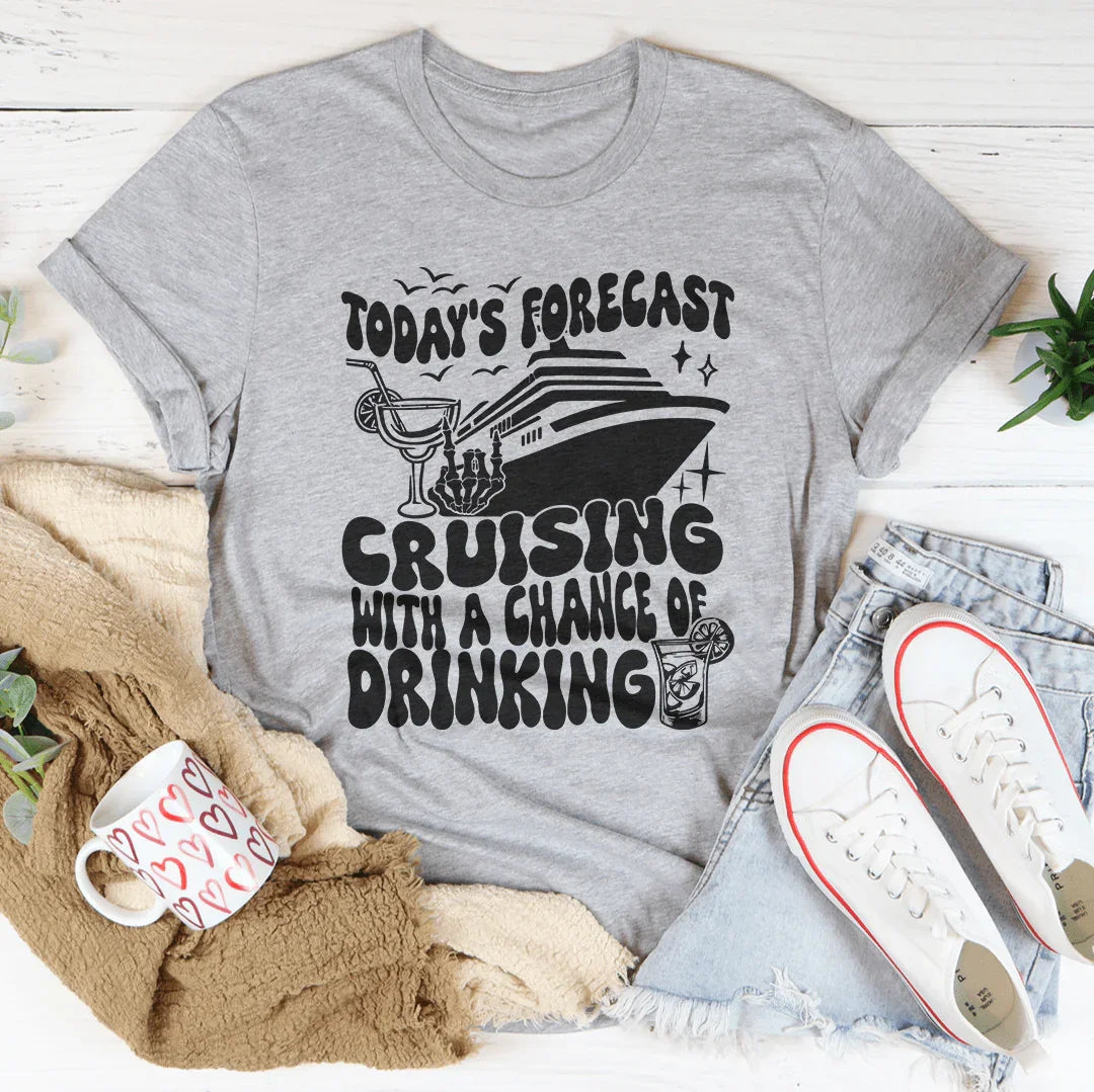 Today's Forecast Cruising With A Chance Of Drinking Tee