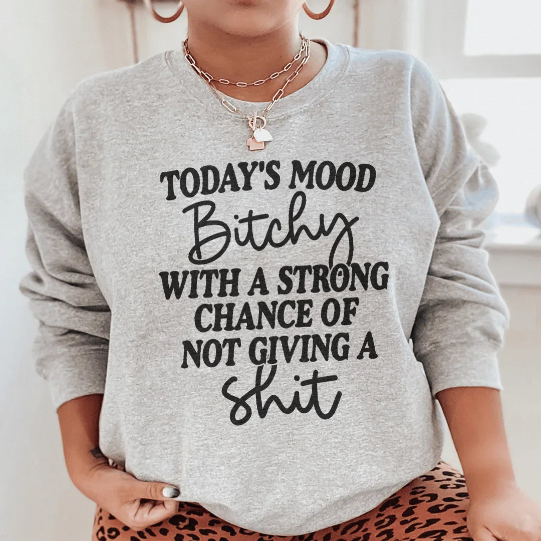 Today's Mood Bithy With A Strong Chance Sweatshirt