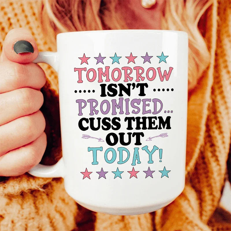 Tomorrow Isn't Promised Ceramic Mug 15 oz