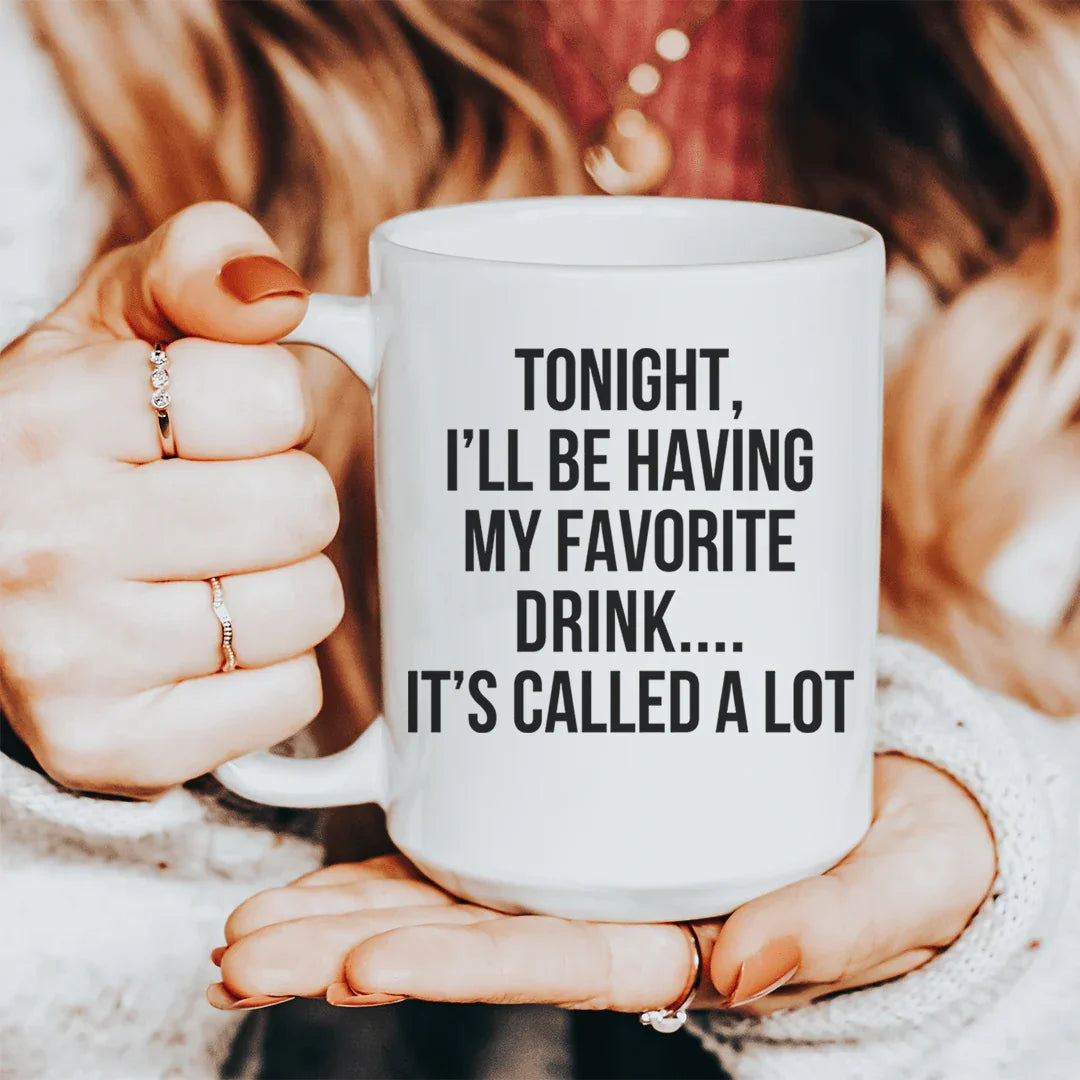 Tonight I'll Be Having My Favorite Drink Ceramic Mug 15 oz