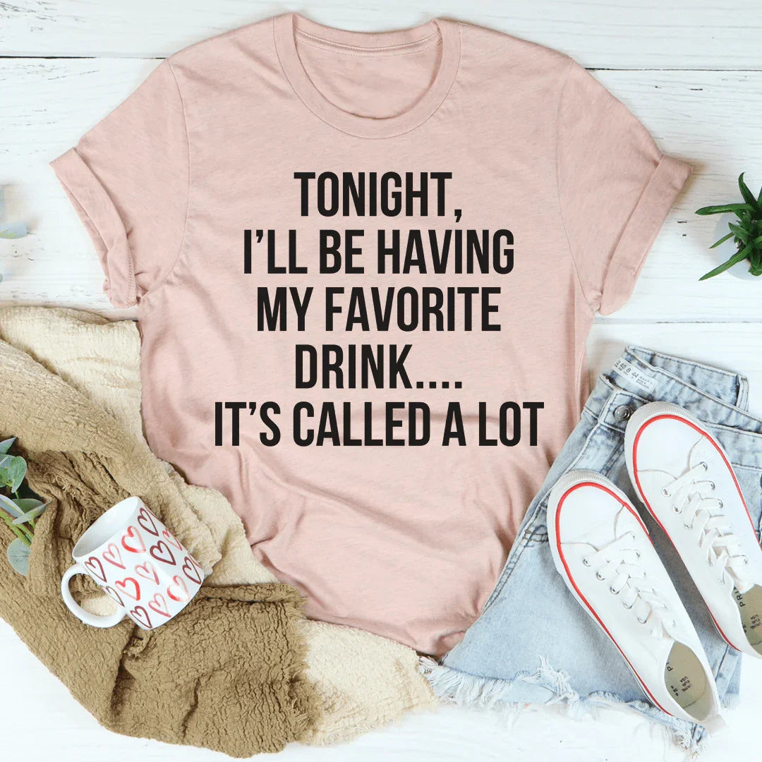 Tonight I'll Be Having My Favorite Drink Tee