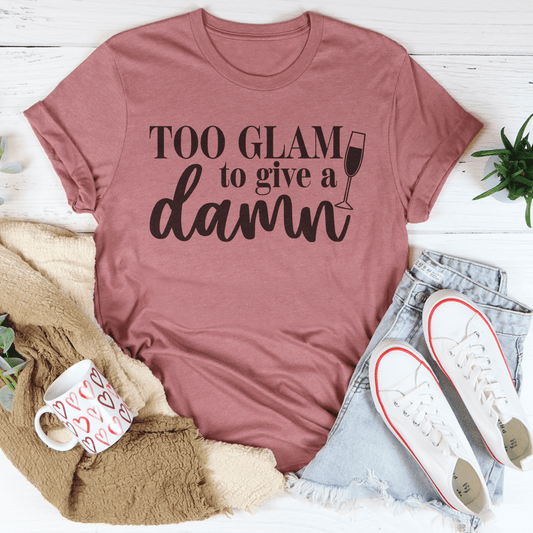 Too Glam To Give A Damn Tee