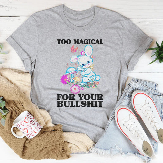 Too Magical For Your B* Tee