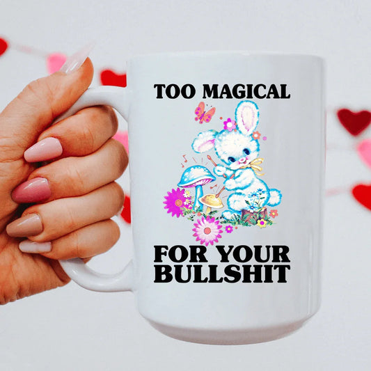 Too Magical For Your Bullshit 15 oz