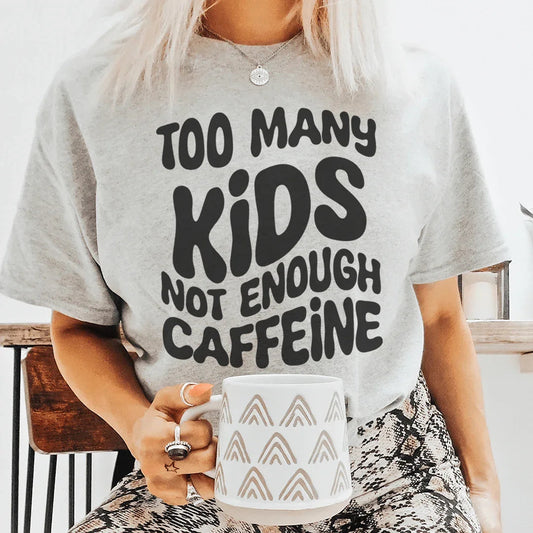 Too Many Kids Not Enough Caffeine Tee